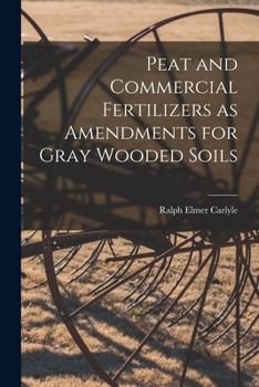 Paperback Peat and Commercial Fertilizers as Amendments for Gray Wooded Soils Book