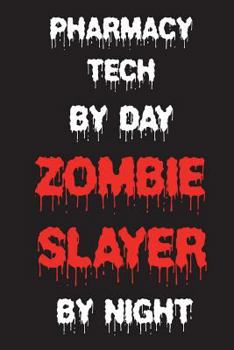 Paperback Pharmacy Tech By Day Zombie Slayer By Night: Funny Halloween 2018 Novelty Gift Notebook For Pharmacist Techs Book