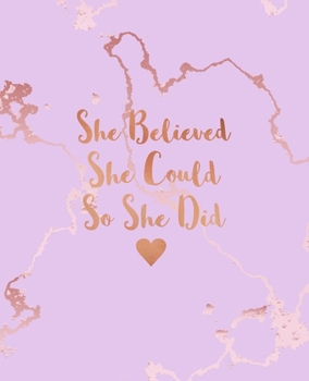 She Believed She Could So She Did: Beautiful Pink Marble and Rose Gold | 7.5 x 9.25, 120 College Ruled Pages