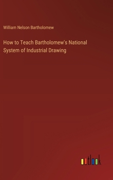 Hardcover How to Teach Bartholomew's National System of Industrial Drawing Book
