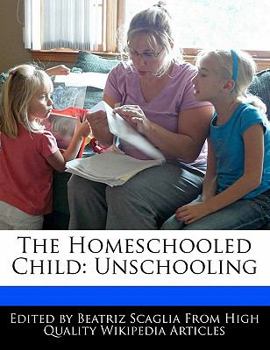 The Homeschooled Child : Unschooling