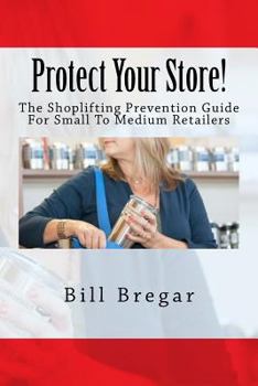 Paperback Protect Your Store!: The Shoplifting Prevention Guide For Small To Medium Retailers Book