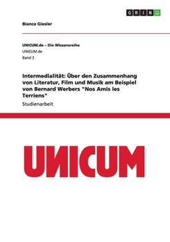 Paperback Intermedialität: Über den Zusammenhang von Literatur, Film und Musik am Beispiel von Bernard Werbers Nos Amis les Terriens [German] Book