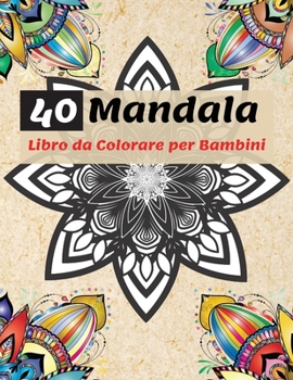 Paperback 40 Mandala Libro da Colorare per Bambini: I Pi? bei Mandala per Rilassarsi, L'ultima Collezione di Pagine da Colorare di Mandala per Bambini dai 4 ann [Italian] Book