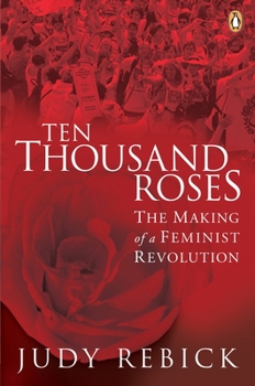 Paperback Ten Thousand Roses: The Making of a Feminist Revolution Book