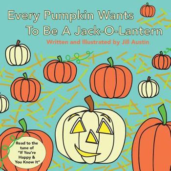 Paperback Every Pumpkin Wants to Be a Jack-O-Lantern: A Rhyming Halloween Story for Children Book