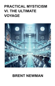 Practical Mysticism VI. The Ultimate Voyage