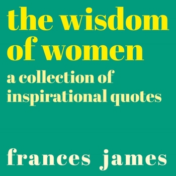 Paperback The Wisdom of Women: A Collection of Inspirational Quotes Book