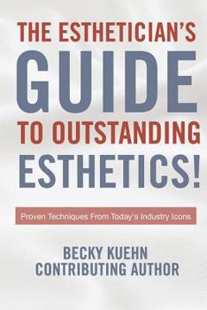 Paperback The Estheticians Guide to Outstanding Esthetics!: Proven Techniques From Today's Industry Icons Book