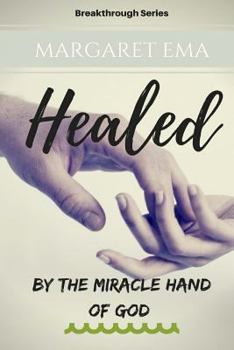 Paperback Healed - By the Miracle hand of GOD: "Healing always comes" Book