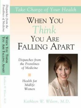 Health for Midlife Women: When You Think You Are Falling Apart (Dispatches from the Frontlines of Medicine)