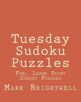 Paperback Tuesday Sudoku Puzzles: Fun, Large Print Sudoku Puzzles [Large Print] Book