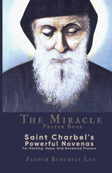Paperback The Miracle Prayer Book: Saint Charbel's Powerful Novenas For Healing, Hope, And Answered Prayers Book