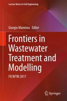 Hardcover Frontiers in Wastewater Treatment and Modelling: Ficwtm 2017 Book