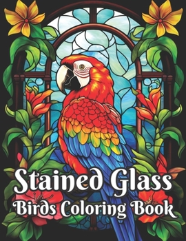 Paperback Stained Glass Birds Coloring Book: Elegant bird designs in stunning stained glass for coloring fun! Book