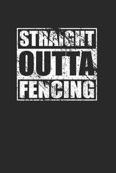 Straight Outta Fencing 120 Page Notebook Lined Journal