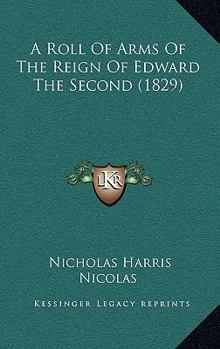 Hardcover A Roll Of Arms Of The Reign Of Edward The Second (1829) Book