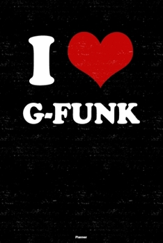 I Love G-Funk Planner: G-Funk Heart Music Calendar 2020 - 6 x 9 inch 120 pages gift