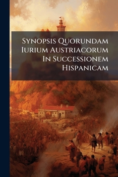 Paperback Synopsis Quorundam Iurium Austriacorum In Successionem Hispanicam Book