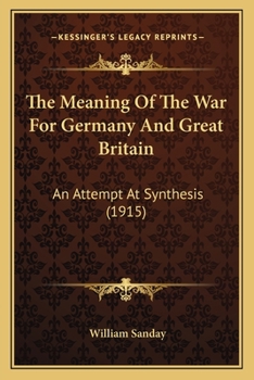 Paperback The Meaning Of The War For Germany And Great Britain: An Attempt At Synthesis (1915) Book