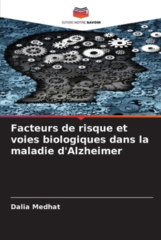 Facteurs de risque et voies biologiques dans la maladie d'Alzheimer (French Edition)