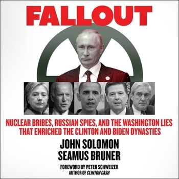 Audio CD Fallout: Nuclear Bribes, Russian Spies, and the Washington Lies That Enriched the Clinton and Biden Dynasties Book