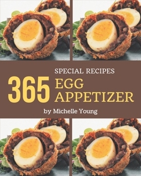 Paperback 365 Special Egg Appetizer Recipes: A Highly Recommended Egg Appetizer Cookbook Book