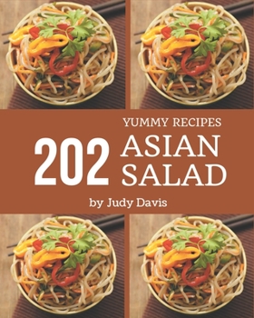 Paperback 202 Yummy Asian Salad Recipes: Yummy Asian Salad Cookbook - All The Best Recipes You Need are Here! Book