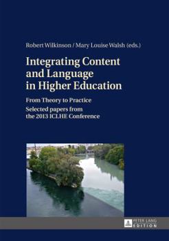Hardcover Integrating Content and Language in Higher Education: From Theory to Practice- Selected papers from the 2013 ICLHE Conference Book