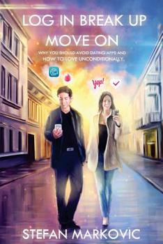 Paperback Log in Break up Move on: Why you should avoid dating apps and how to love unconditionally Book