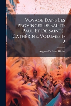 Paperback Voyage Dans Les Provinces De Saint-Paul Et De Saints-Cathérine, Volumes 1-2 [French] Book