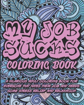 Paperback My Job Sucks Coloring Book: A Hilarious Adult Coloring Book for Everyone That Hates Their Job and Needs Some Stress Relief and Relaxation Book