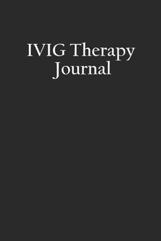 IVIG Therapy Journal: Immunoglobulin Ig Antibody Therapeutics Notebook, Immunodeficiency Disease IVIG Immunotherapy Diary, Immune System Infection Diary
