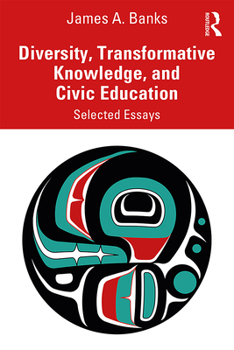 Diversity, Transformative Knowledge, and Civic Education: Selected Essays