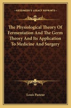 Paperback The Physiological Theory Of Fermentation And The Germ Theory And Its Application To Medicine And Surgery Book