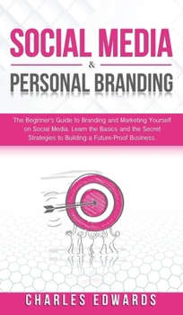 Social Media and Personal Branding: The Beginner's Guide to Branding and Marketing Yourself on Social Media. Learn the Basics and the Secret ... Income Strategies. Make Money from Home.)