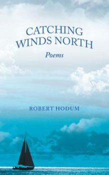 Catching Winds North: Poems