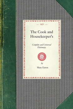 Paperback Cook and Housekeeper's Dictionary: Including a System of Modern Cookery, in All Its Various Branches, Adapted to the Use of Private Families: Also a V Book