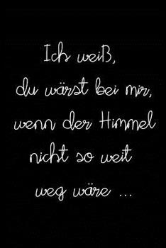 Ich wei�, du w�rst bei mir, wenn der Himmel nicht so weit weg w�re: Sch�n gestaltetes Notizbuch zur Verarbeitung der Trauer um einen geliebten Menschen