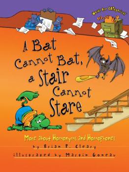 Paperback A Bat Cannot Bat, a Stair Cannot Stare: More about Homonyms and Homophones Book