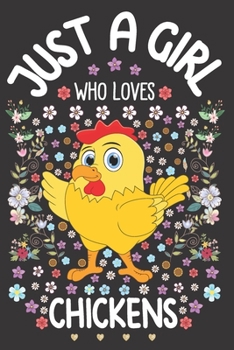 Just A Girl Who Loves Chickens: Chicken Lover Notebook for Girls | Cute Chicken Journal for Kids | Domestic Bird Lover Anniversary Gift Ideas for Her