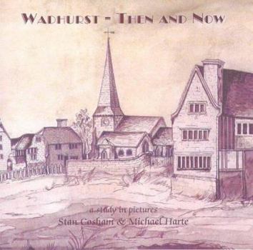Paperback Wadhurst then and now: A study in pictures Book