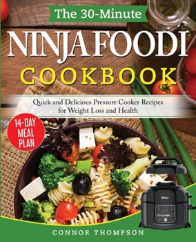 Paperback The 30-Minute Ninja Foodi Cookbook: Quick and Delicious Pressure Cooker Recipes for Weight Loss and Health Book