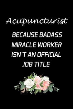 Paperback Acupuncturist Because Badass Miracle Worker: Acupuncturist Notebook - Blank Lined Notebook Journal - (6 x 9 - 120 Pages) - Acupuncturist Gifts Book