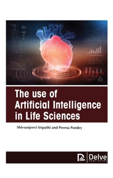 Hardcover The Use of Artificial Intelligence in Life Sciences Book
