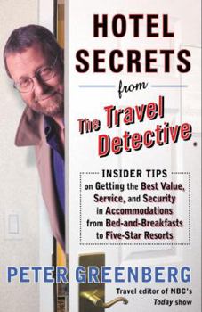 Paperback Hotel Secrets from the Travel Detective: Insider Tips on Getting the Best Value, Service, and Security in Accommodations from Bed-And-Breakfasts to Fi Book