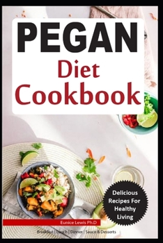 Paperback Pegan Diet Cookbook: Delicious Easy, Quick and No Fuss Pegan Diet Recipes Including the Best of Paleo and Vegan Diet for Healthy Lifestyle Book