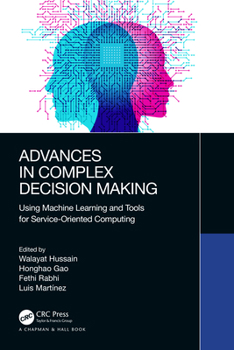 Paperback Advances in Complex Decision Making: Using Machine Learning and Tools for Service-Oriented Computing Book