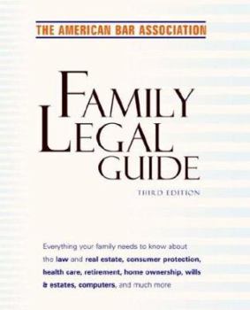 Hardcover American Bar Association Family Legal Guide, Third Edition: Everything Your Family Needs to Know about the Law and Real Estate, Consumer Protection, H [Large Print] Book