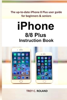 Paperback iPhone 8/8 Plus Instruction Book: The up-to-date iPhone 8 Plus user guide for beginners & seniors Book